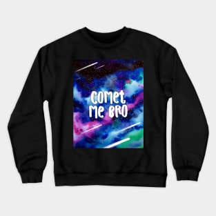 Comet Me Bro Funny Space Pun Watercolor Design Crewneck Sweatshirt